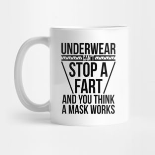 Underwear Can't Stop A Fart And You Think A Mask Works Mug